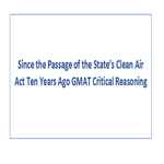Since the Passage of the State s Clean Air Act Ten Years Ago GMAT critical reasoning